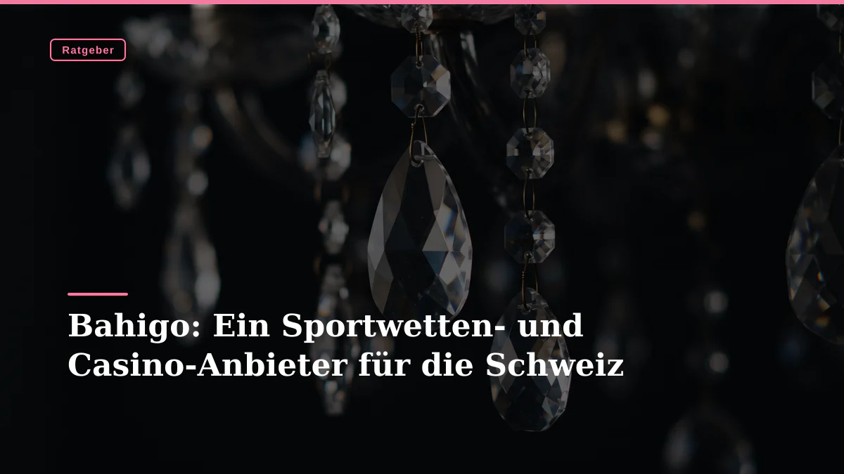 Bahigo: Ein Sportwetten- und Casino-Anbieter für die Schweiz