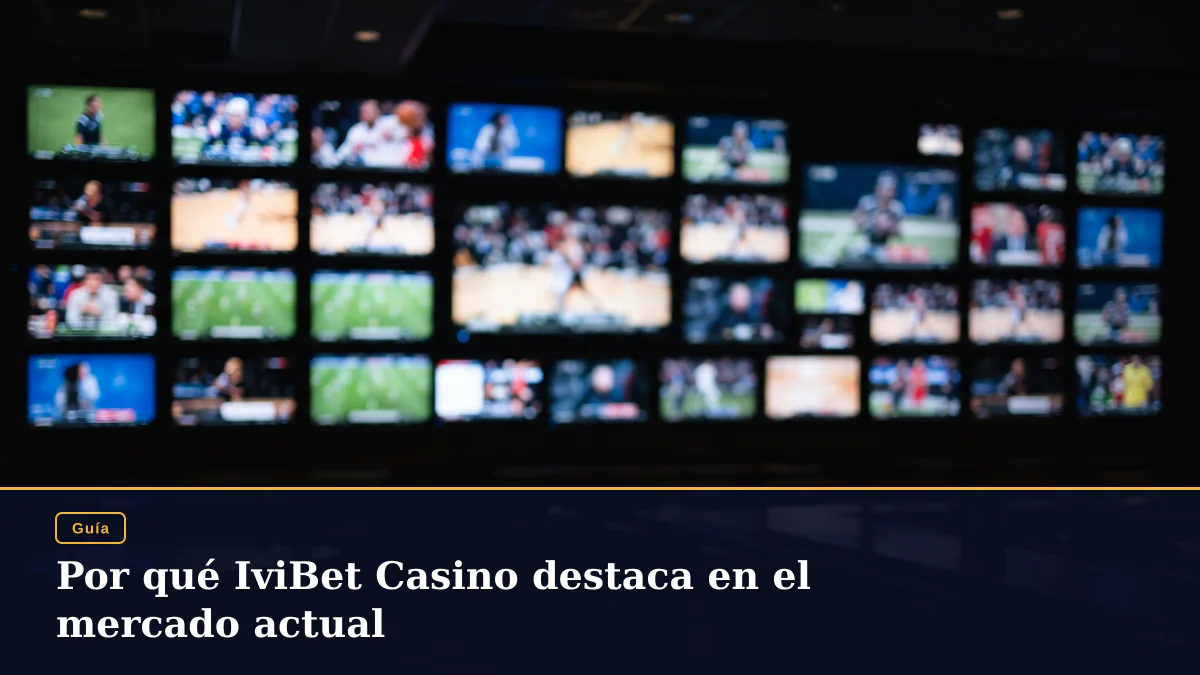 Por qué IviBet Casino destaca en el mercado actual