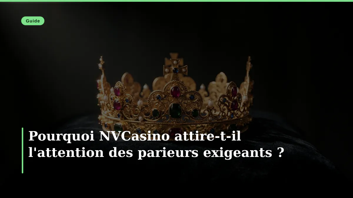 Pourquoi NVCasino attire-t-il l'attention des parieurs exigeants ?