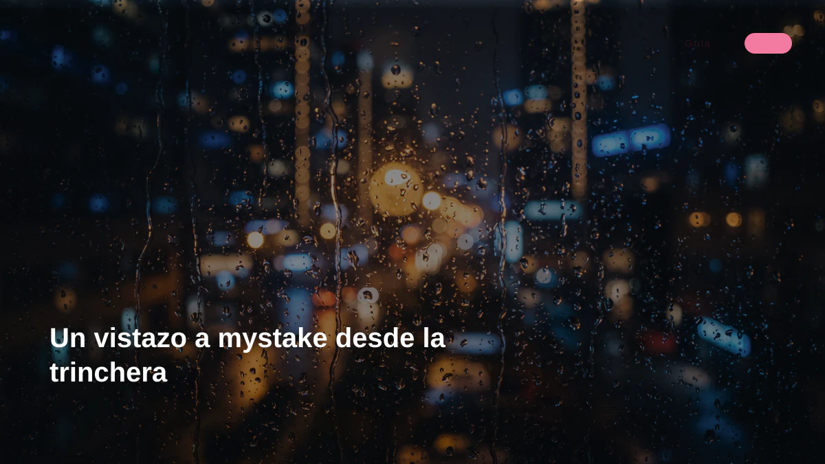 Un vistazo a mystake desde la trinchera