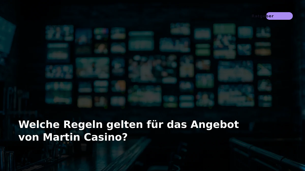 Welche Regeln gelten für das Angebot von Martin Casino?