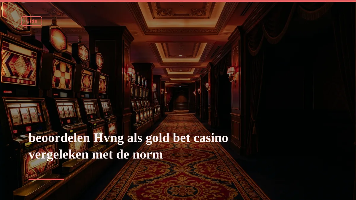 beoordelen Hvng als gold bet casino vergeleken met de norm