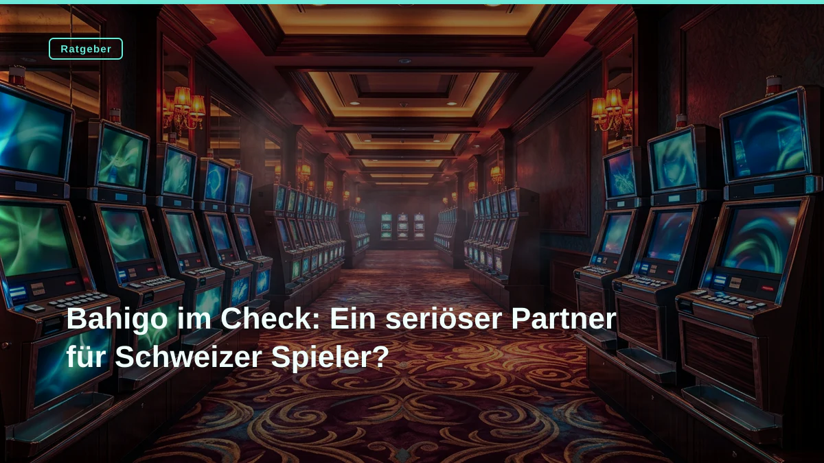 Bahigo im Check: Ein seriöser Partner für Schweizer Spieler?