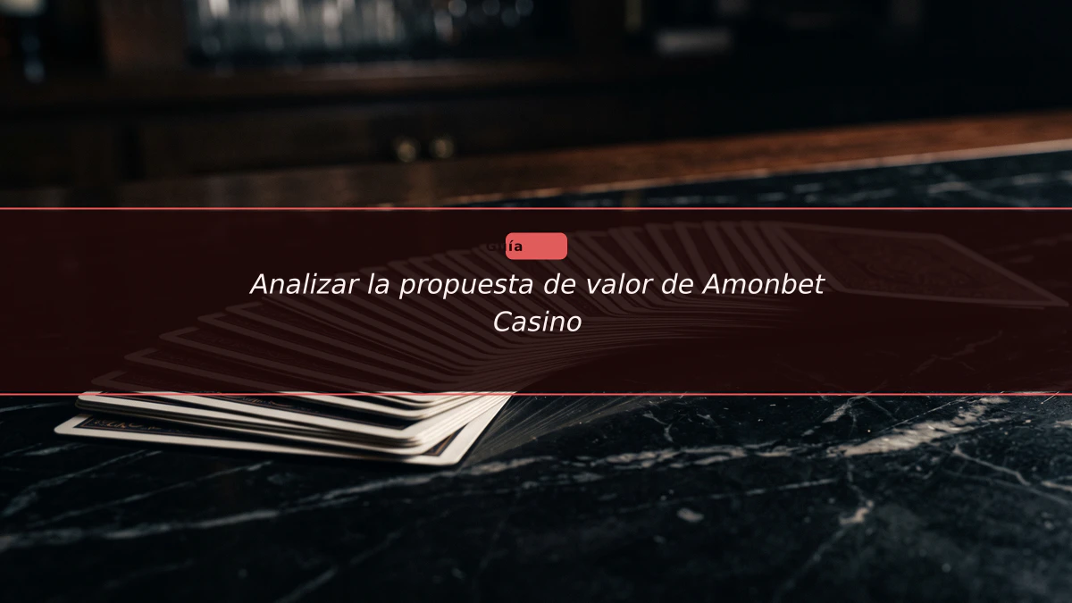 Analizar la propuesta de valor de Amonbet Casino