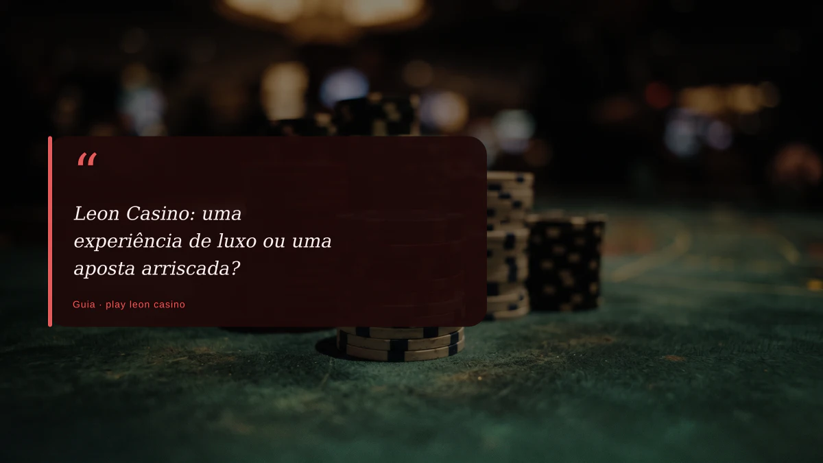 Leon Casino: uma experiência de luxo ou uma aposta arriscada?