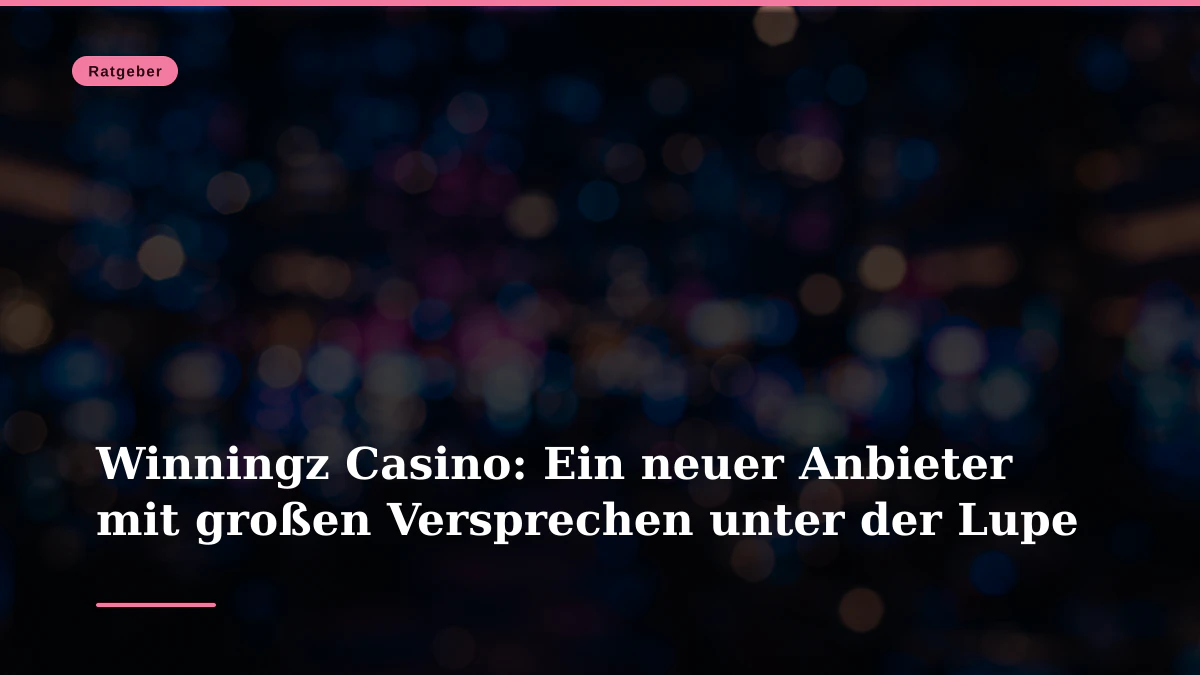 Winningz Casino: Ein neuer Anbieter mit großen Versprechen unter der Lupe