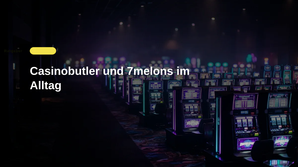 Casinobutler und 7melons im Alltag