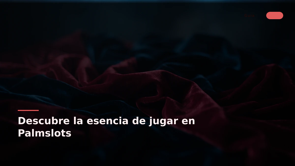 Descubre la esencia de jugar en Palmslots
