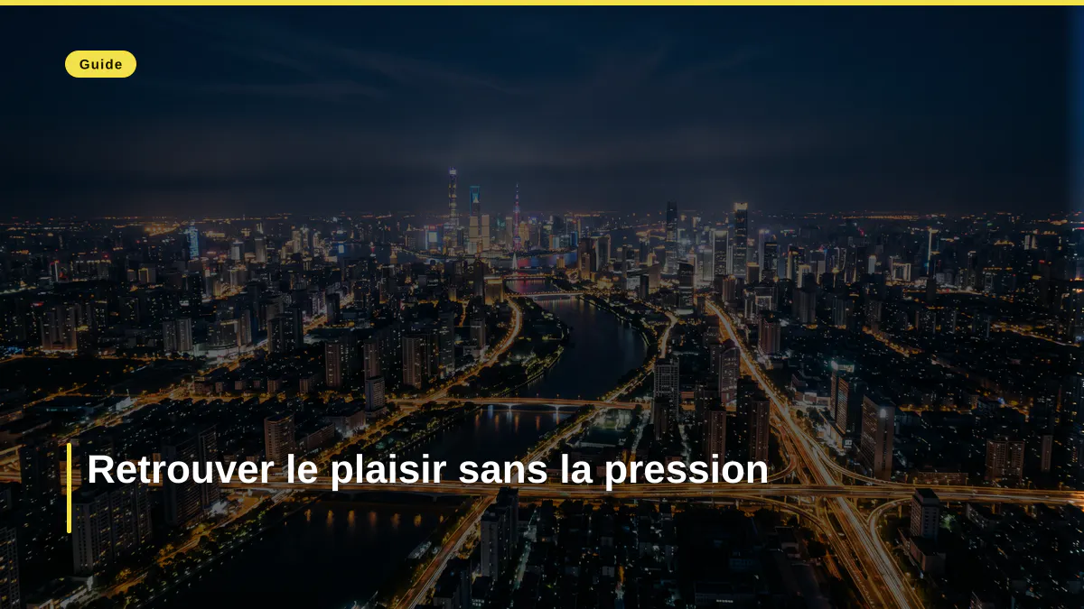 Retrouver le plaisir sans la pression
