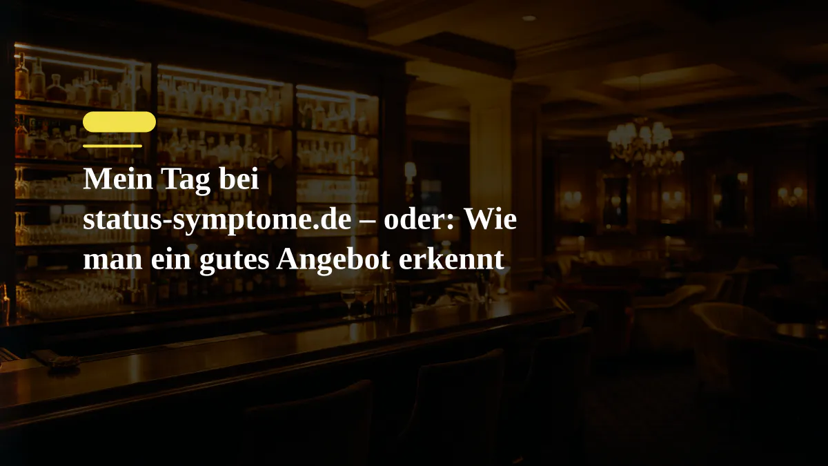 Mein Tag bei status-symptome.de – oder: Wie man ein gutes Angebot erkennt