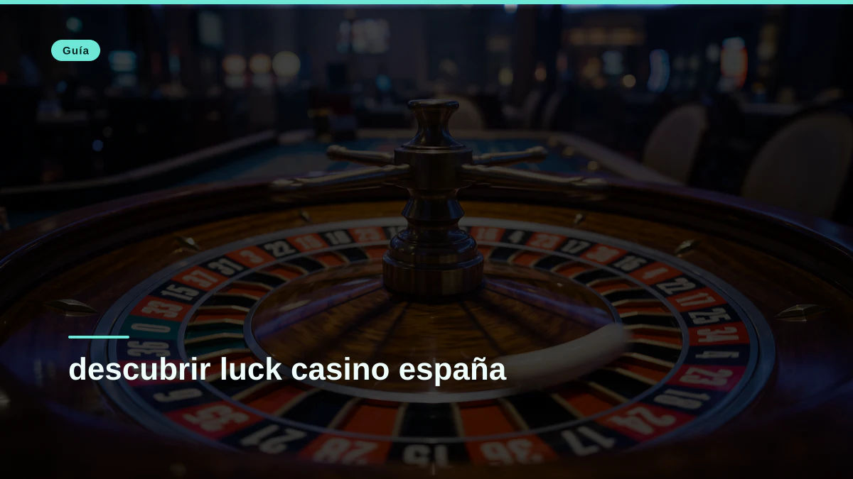 descubrir luck casino españa