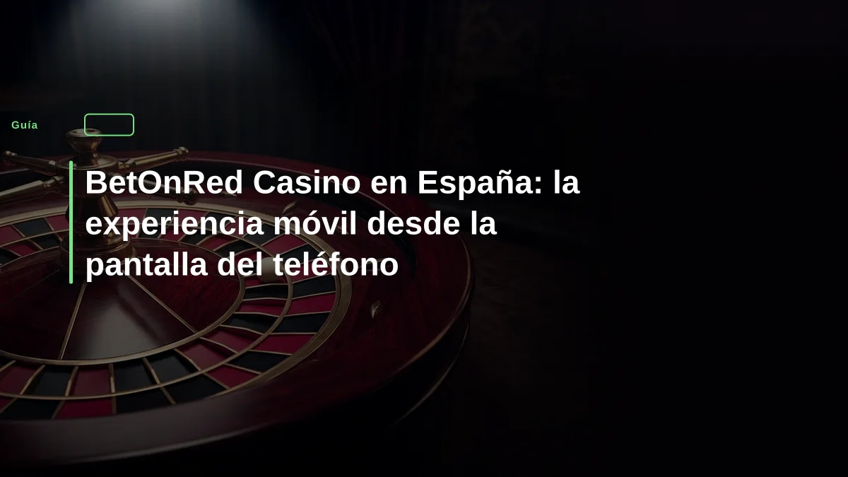 BetOnRed Casino en España: la experiencia móvil desde la pantalla del teléfono
