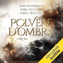Sam Feuerbach, Mira Valentin, Greg Walters – La prova꞉ Polvere d’ombra, Vol. 1 (2026) (mp3 – 128 kbps)