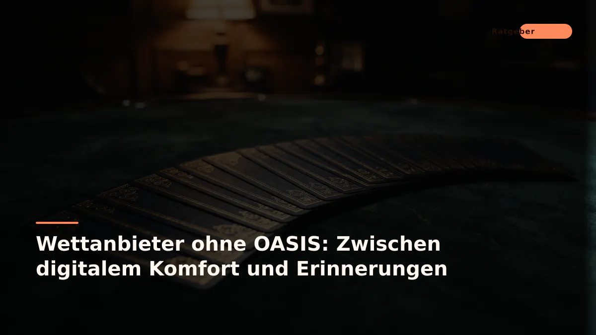 Wettanbieter ohne OASIS: Zwischen digitalem Komfort und Erinnerungen