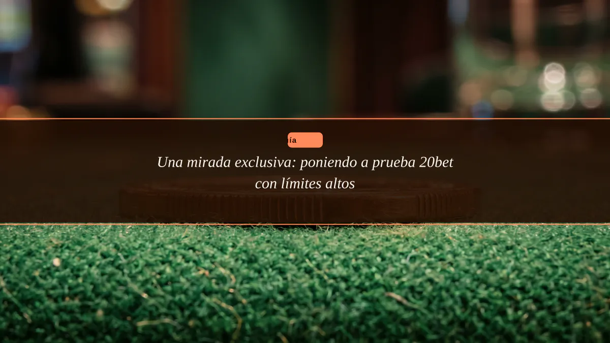 Una mirada exclusiva: poniendo a prueba 20bet con límites altos