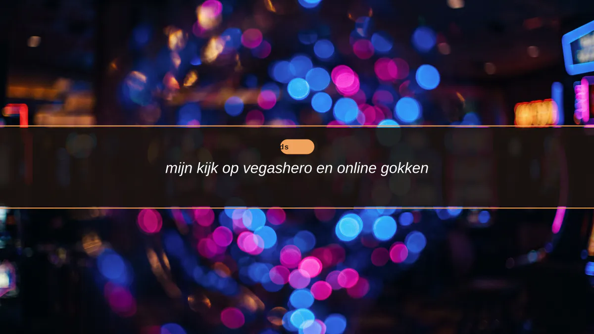 mijn kijk op vegashero en online gokken