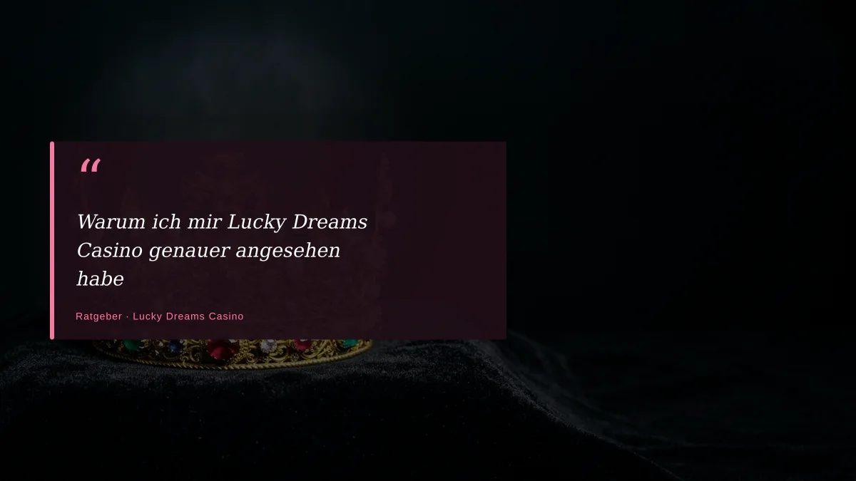 Warum ich mir Lucky Dreams Casino genauer angesehen habe