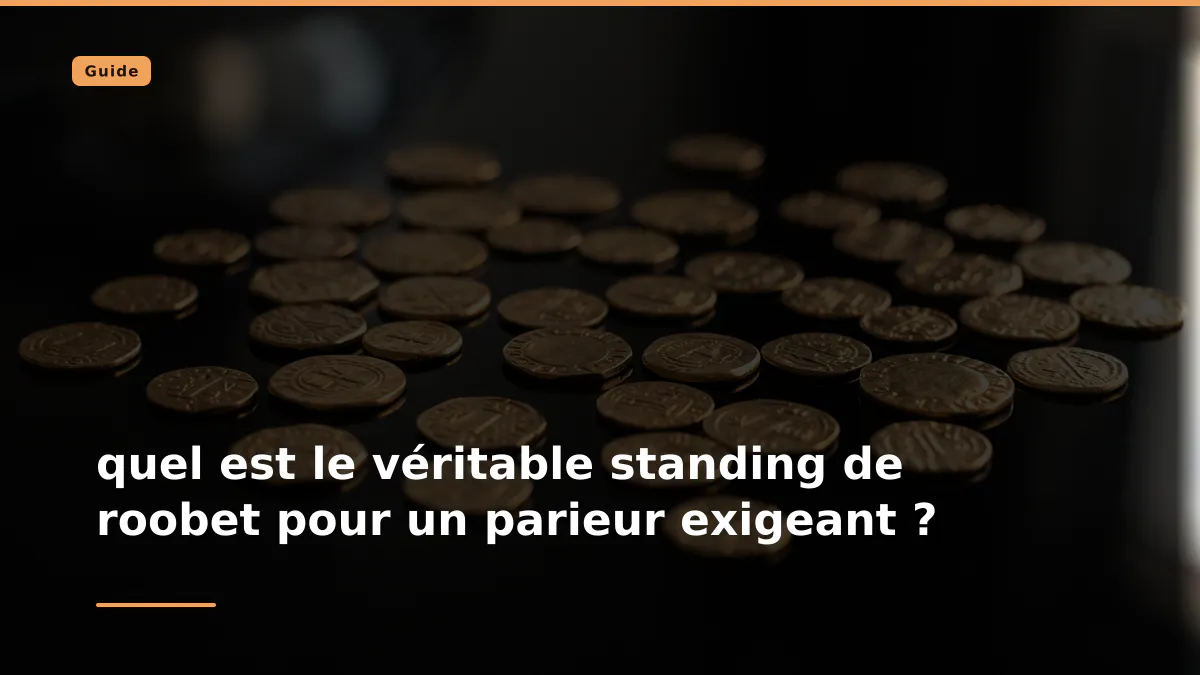 quel est le véritable standing de roobet pour un parieur exigeant ?
