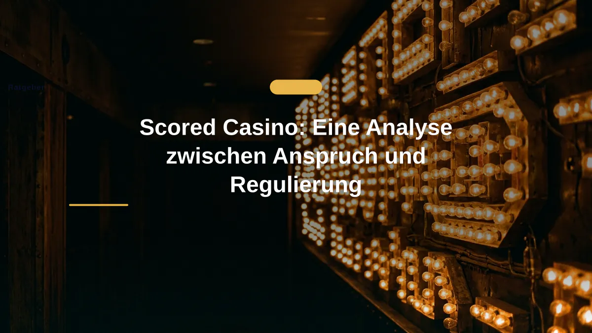 Scored Casino: Eine Analyse zwischen Anspruch und Regulierung