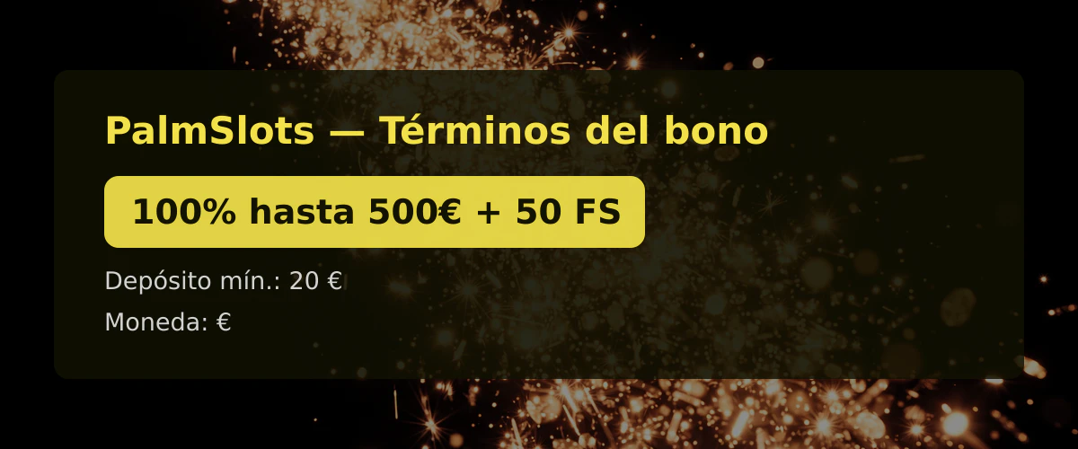 PalmSlots — Términos del bono: 100% hasta 500€ + 50 FS