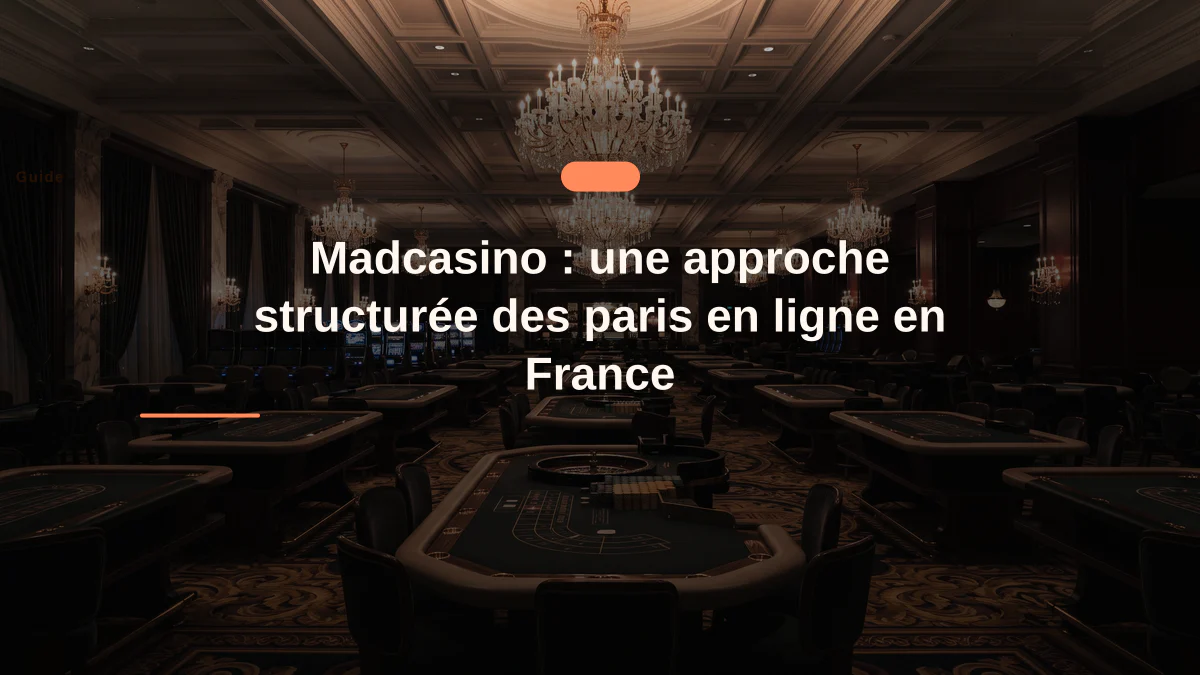 Madcasino : une approche structurée des paris en ligne en France