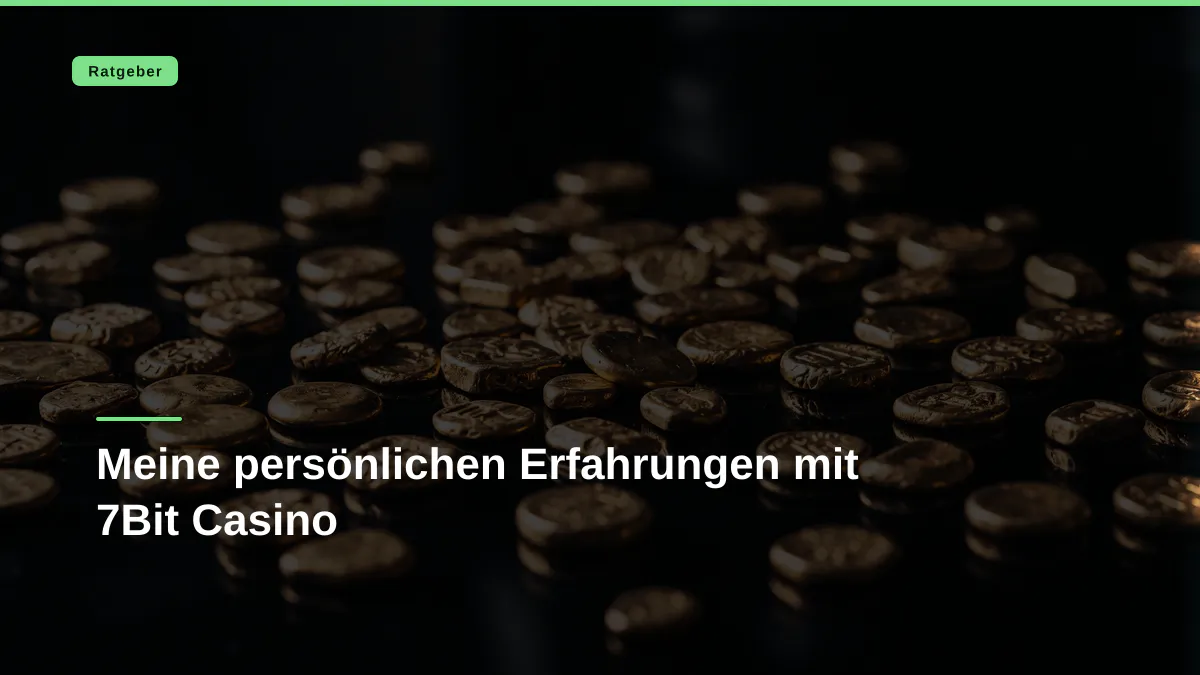Meine persönlichen Erfahrungen mit 7Bit Casino