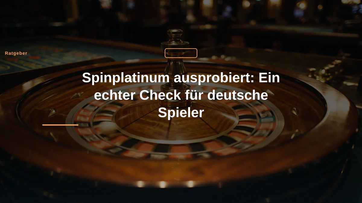 Spinplatinum ausprobiert: Ein echter Check für deutsche Spieler