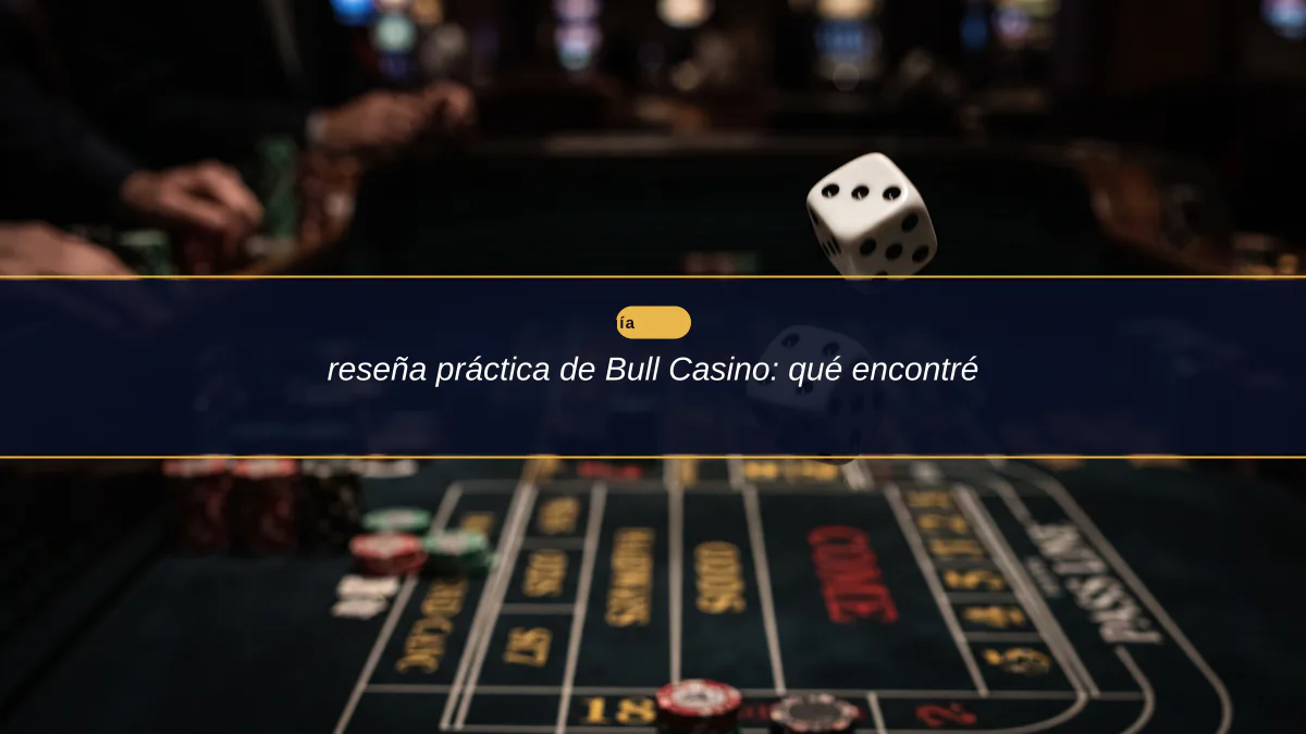 reseña práctica de Bull Casino: qué encontré