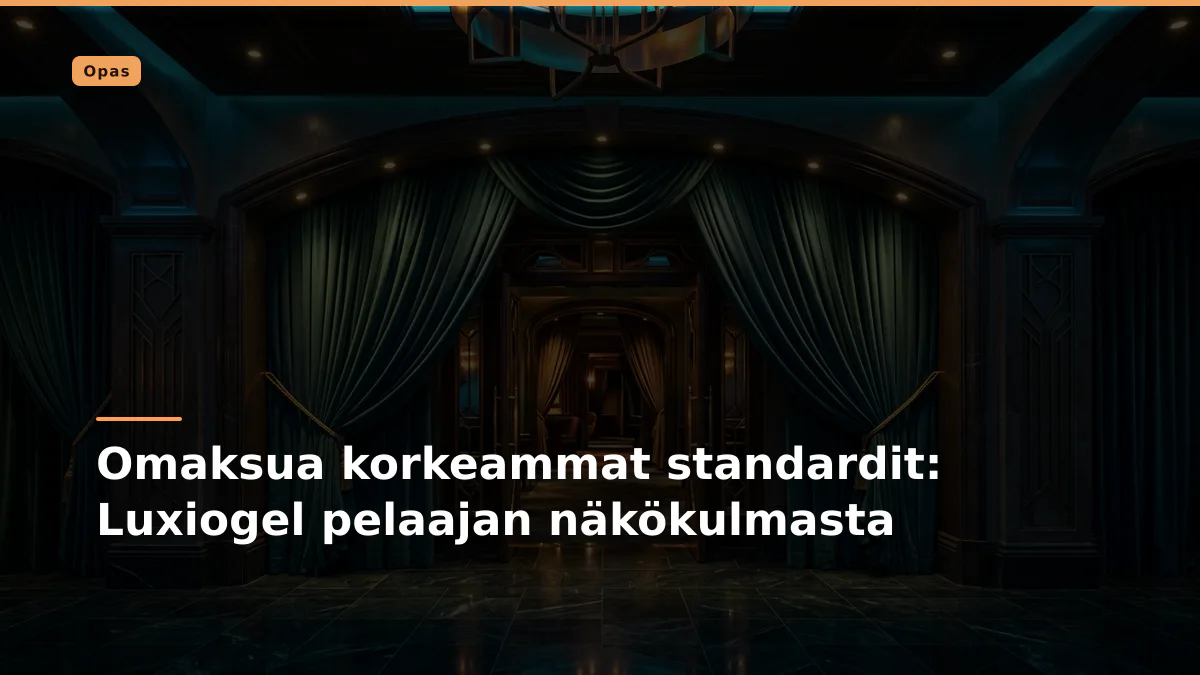Omaksua korkeammat standardit: Luxiogel pelaajan näkökulmasta