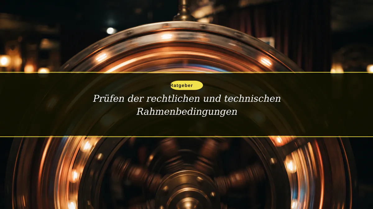 Prüfen der rechtlichen und technischen Rahmenbedingungen