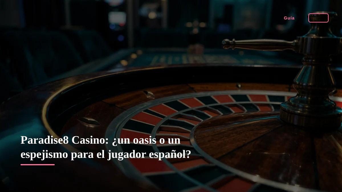 Paradise8 Casino: ¿un oasis o un espejismo para el jugador español?