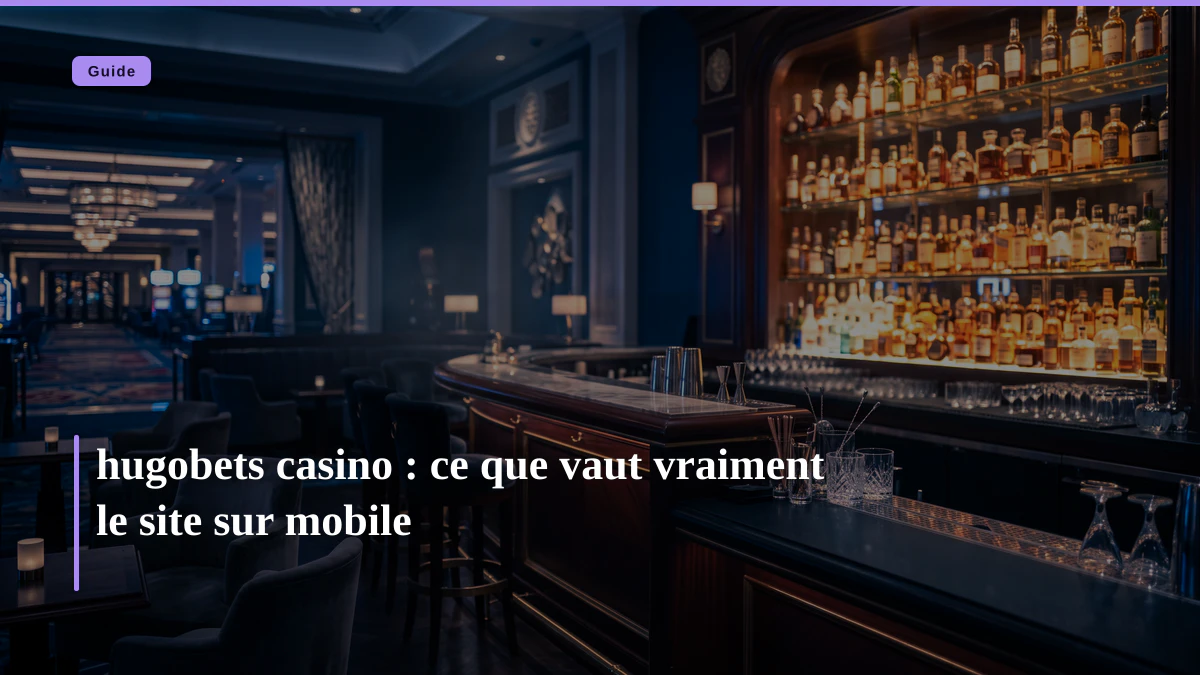 hugobets casino : ce que vaut vraiment le site sur mobile
