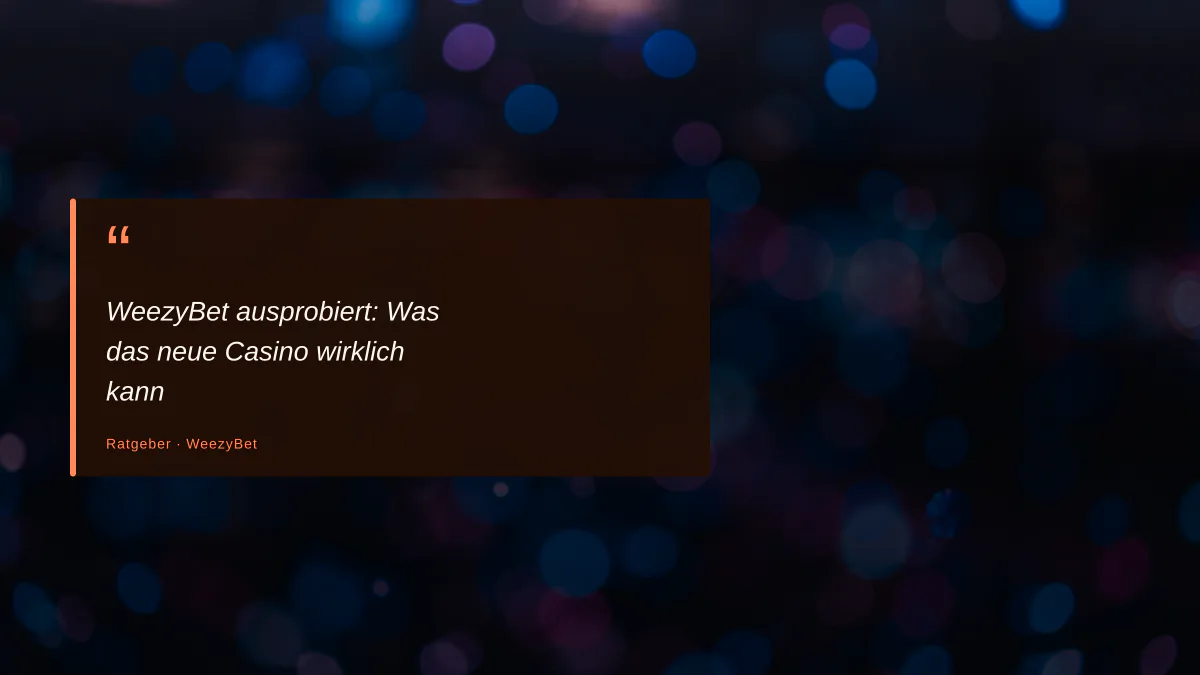WeezyBet ausprobiert: Was das neue Casino wirklich kann