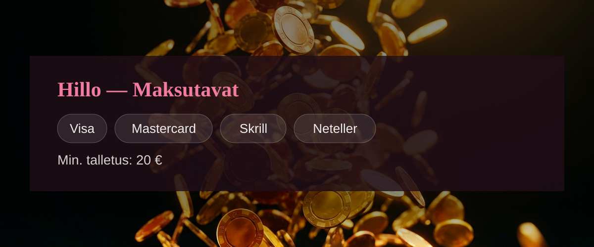 Hillo  Maksutavat: Visa, Mastercard, Skrill, Neteller
