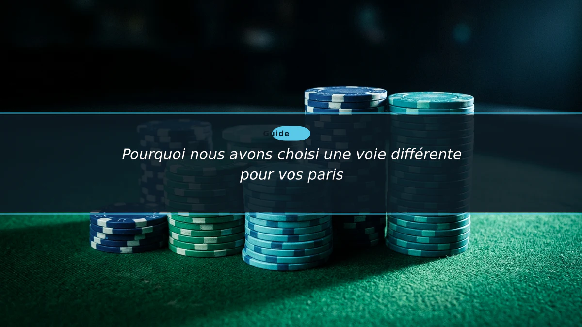 Pourquoi nous avons choisi une voie différente pour vos paris