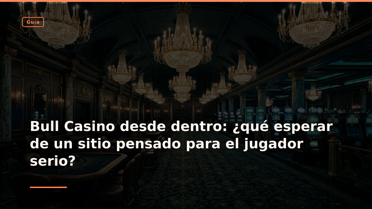Bull Casino desde dentro: ¿qué esperar de un sitio pensado para el jugador serio?