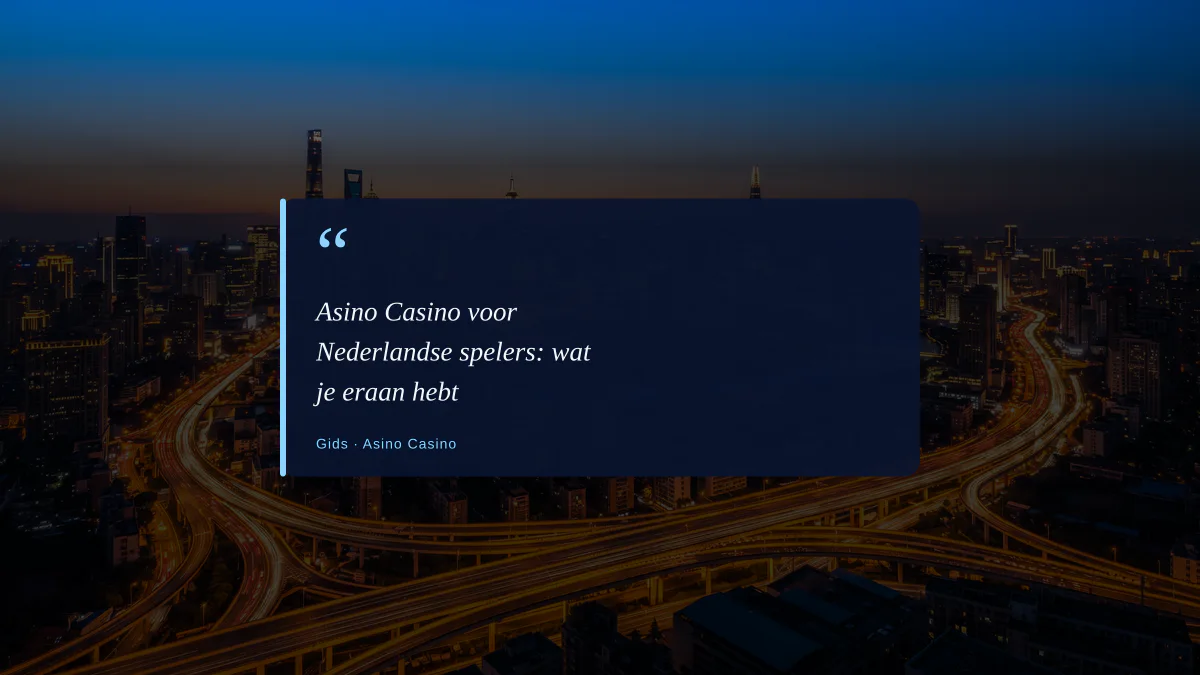 Asino Casino voor Nederlandse spelers: wat je eraan hebt
