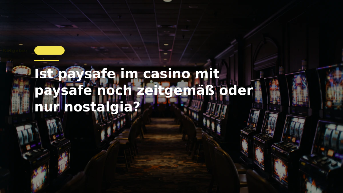 Ist paysafe im casino mit paysafe noch zeitgemäß oder nur nostalgia?
