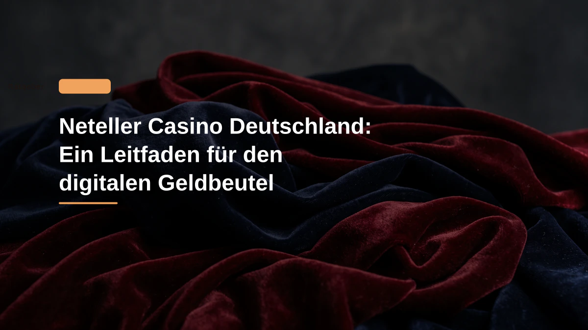 Neteller Casino Deutschland: Ein Leitfaden für den digitalen Geldbeutel