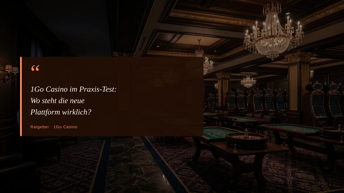 1Go Casino im Praxis-Test: Wo steht die neue Plattform wirklich?