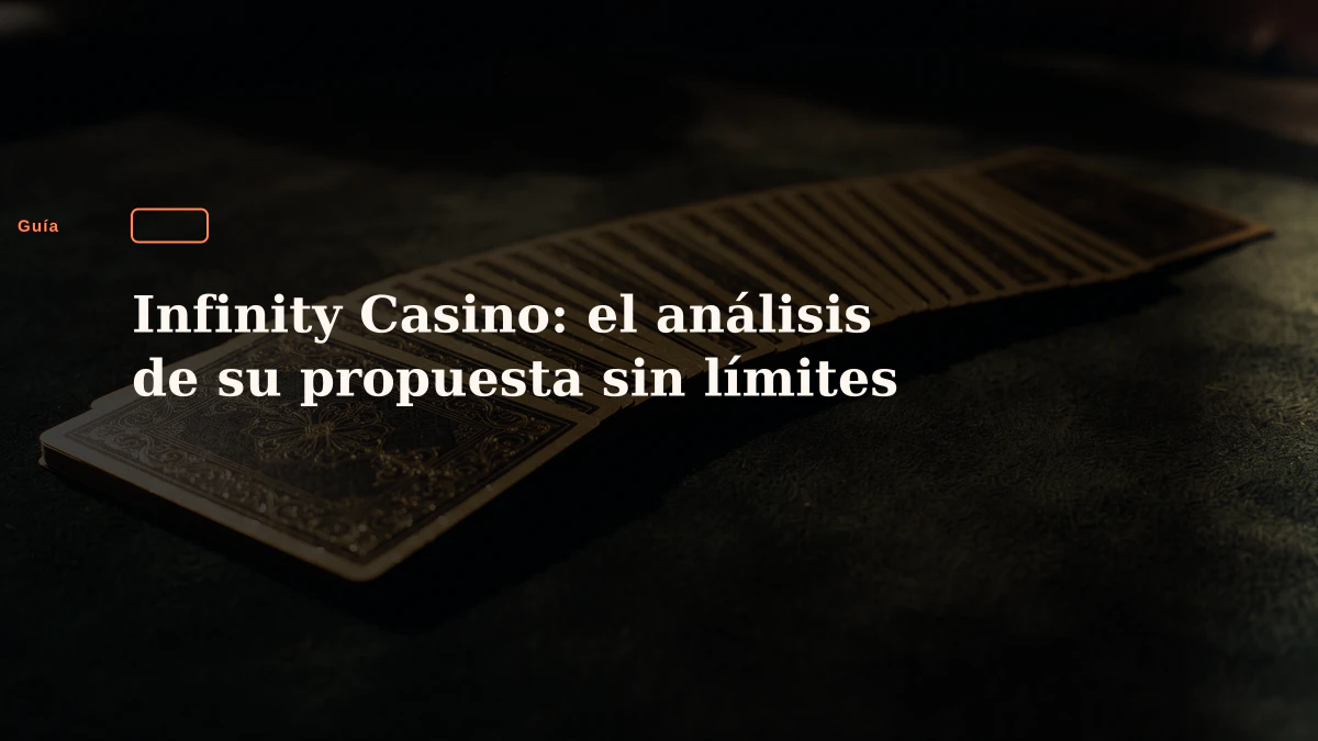 Infinity Casino: el análisis de su propuesta sin límites