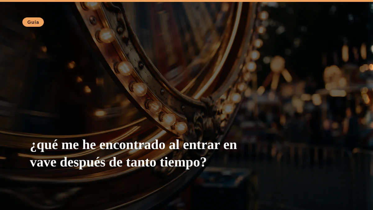 ¿qué me he encontrado al entrar en vave después de tanto tiempo?