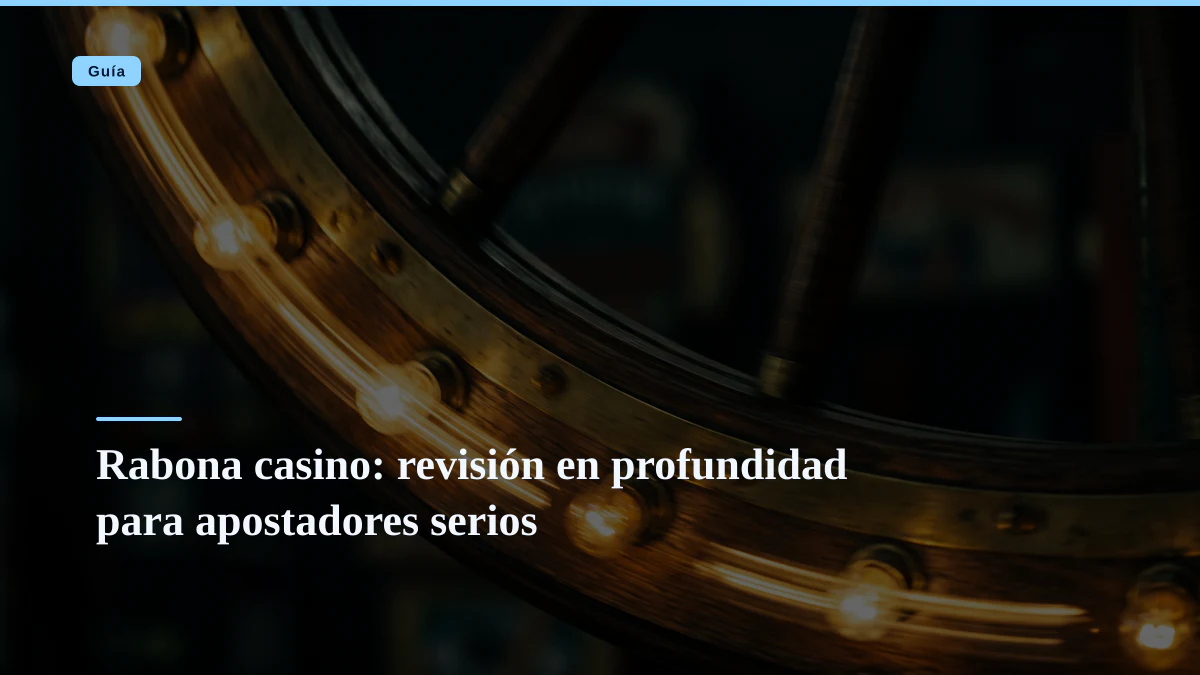 Rabona casino: revisión en profundidad para apostadores serios