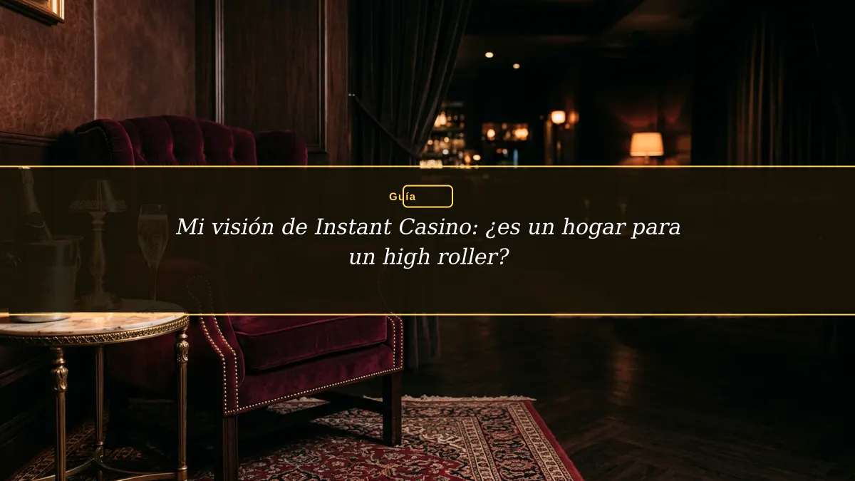 Mi visión de Instant Casino: ¿es un hogar para un high roller?