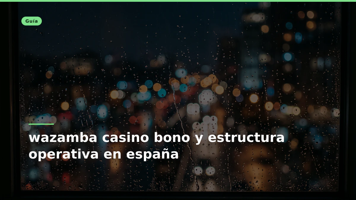 wazamba casino bono y estructura operativa en españa