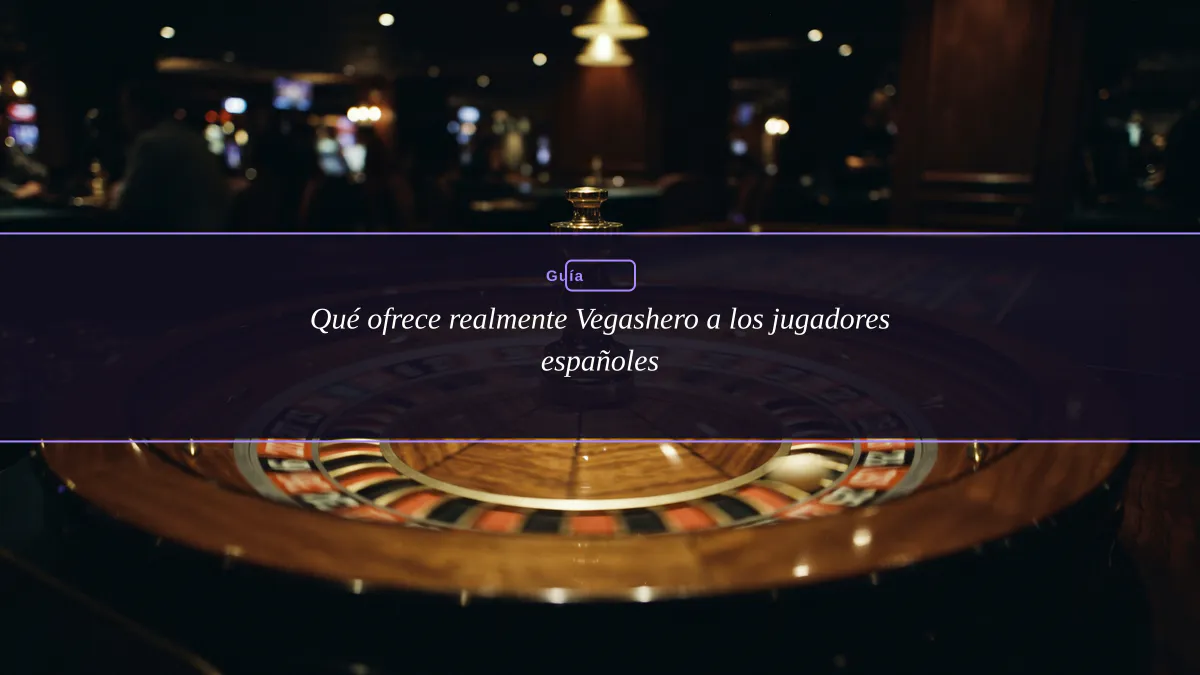 Qué ofrece realmente Vegashero a los jugadores españoles