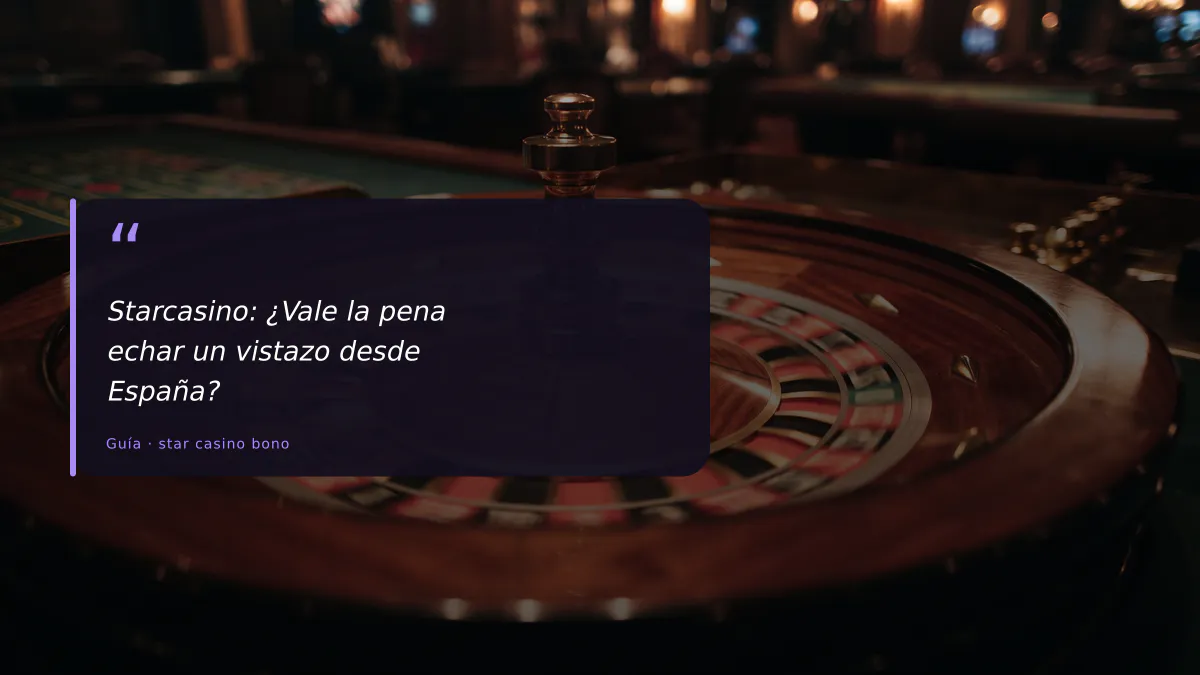 Starcasino: ¿Vale la pena echar un vistazo desde España?