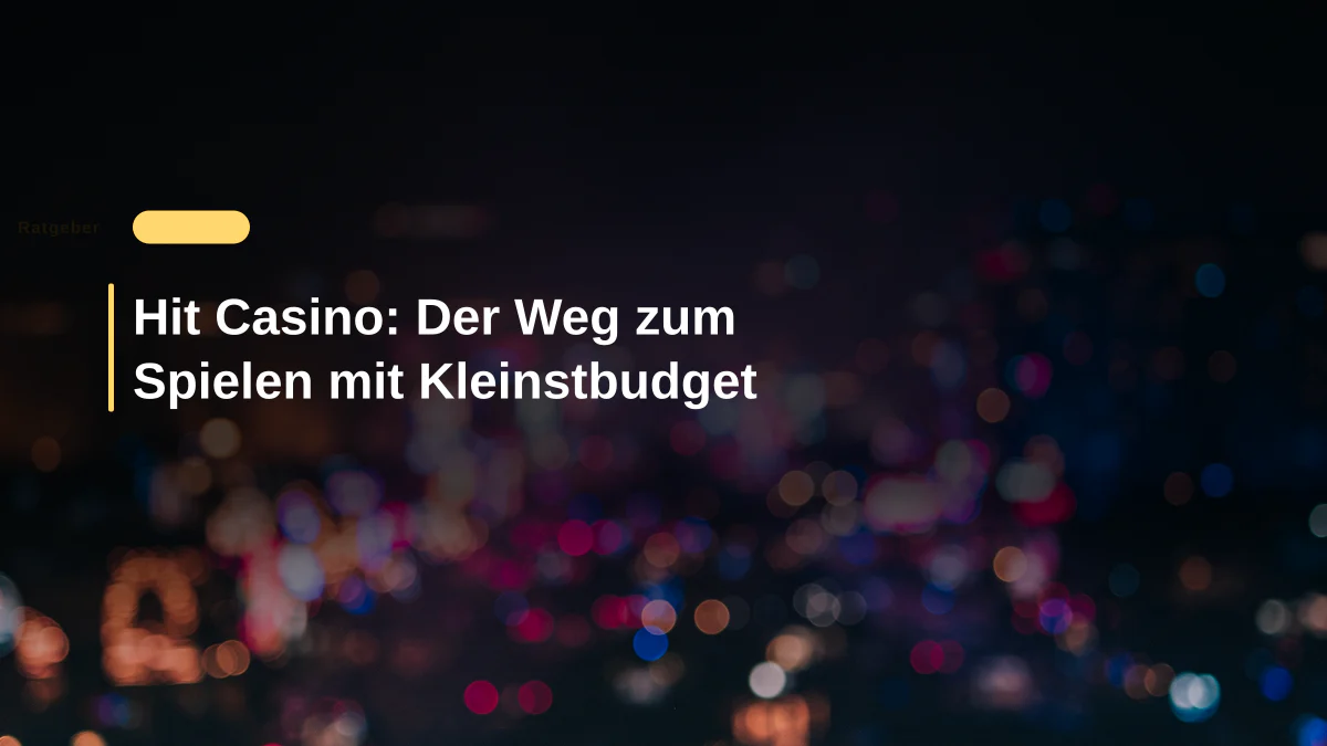 Hit Casino: Der Weg zum Spielen mit Kleinstbudget