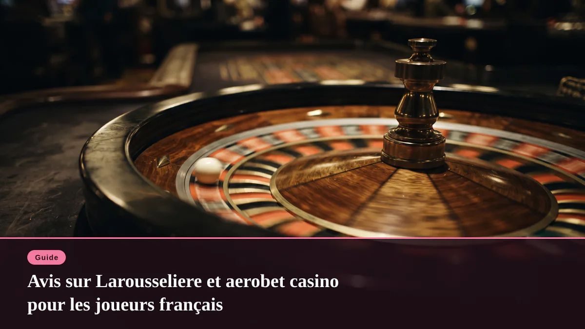 Avis sur Larousseliere et aerobet casino pour les joueurs français
