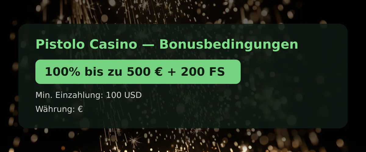 Pistolo Casino — Bonusbedingungen: 100% bis zu 500 € + 200 FS